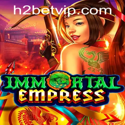 Descobrindo 'ImmortalEmpress': Um Mergulho no Universo de H2bet